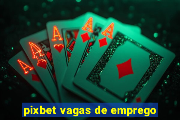 pixbet vagas de emprego